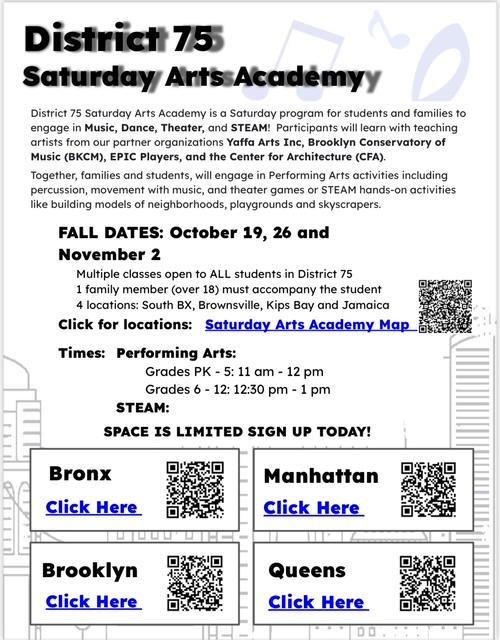 Flyer: District 75 Saturday Arts Academy, a Saturday program in music, dance, theater and STEAM with Yaffa Arts, Brooklyn Conservatory of Music, EPIC Players and the Center for Architecture. Fall dates October 19, 26 and November 2. Open to all District 75 students; one family member over 18 must attend. Four locations: South Bronx, Brownsville, Kips Bay and Jamaica. Registration QR codes for the Bronx, Manhattan, Brooklyn and Queens.